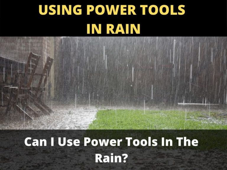 Can I Use Power Tools In The Rain? ToolsOwner