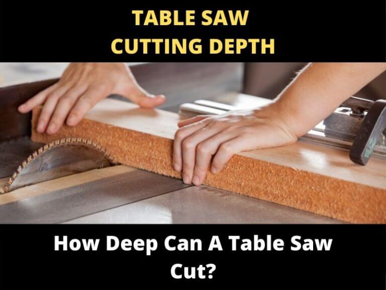 How Deep Can A Table Saw Cut? ToolsOwner