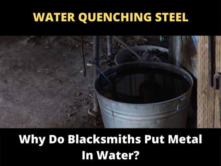 Why Do Blacksmiths Put Metal In Water? ToolsOwner