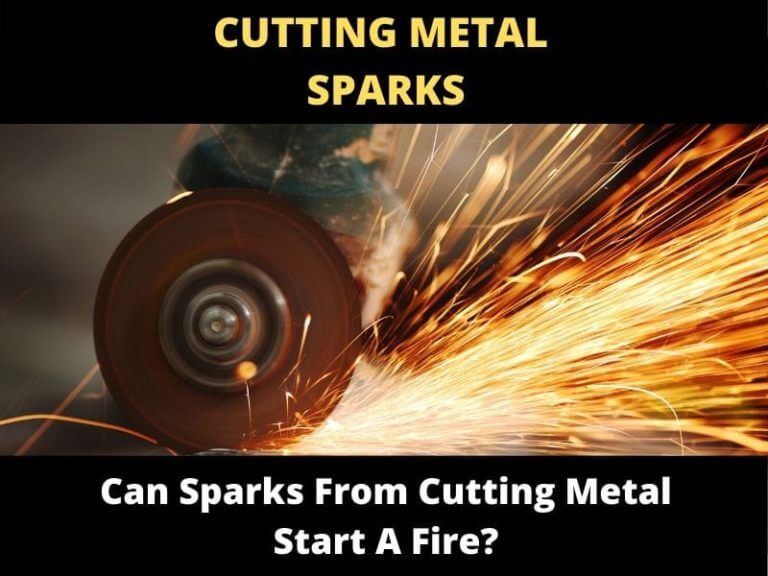 Can Sparks From Cutting Metal Start A Fire? ToolsOwner