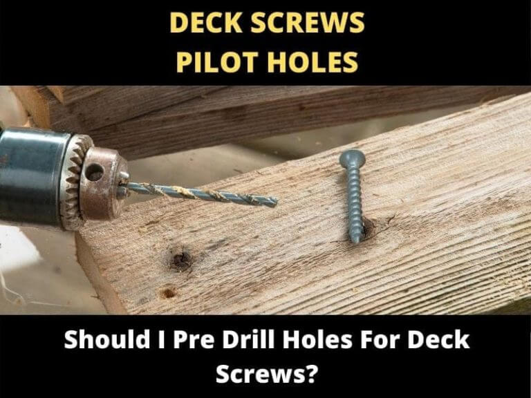 Should I Pre Drill Holes For Deck Screws? ToolsOwner