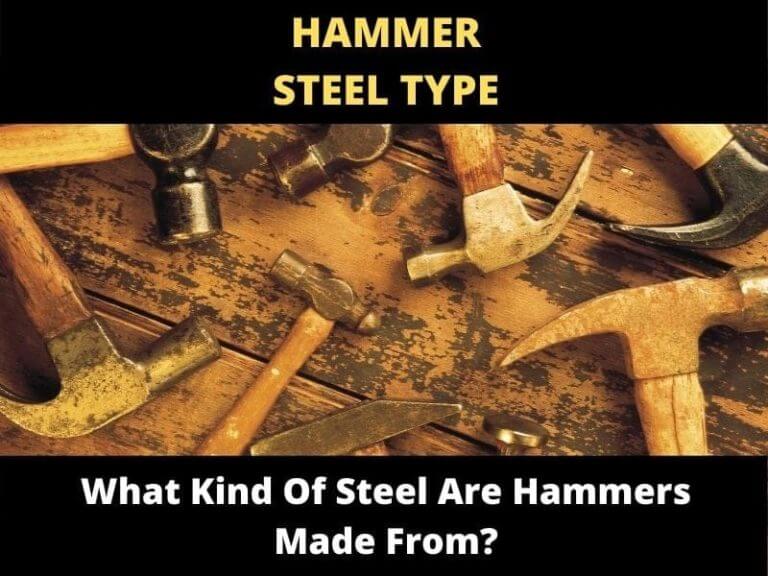 What Kind Of Steel Are Hammers Made From? ToolsOwner