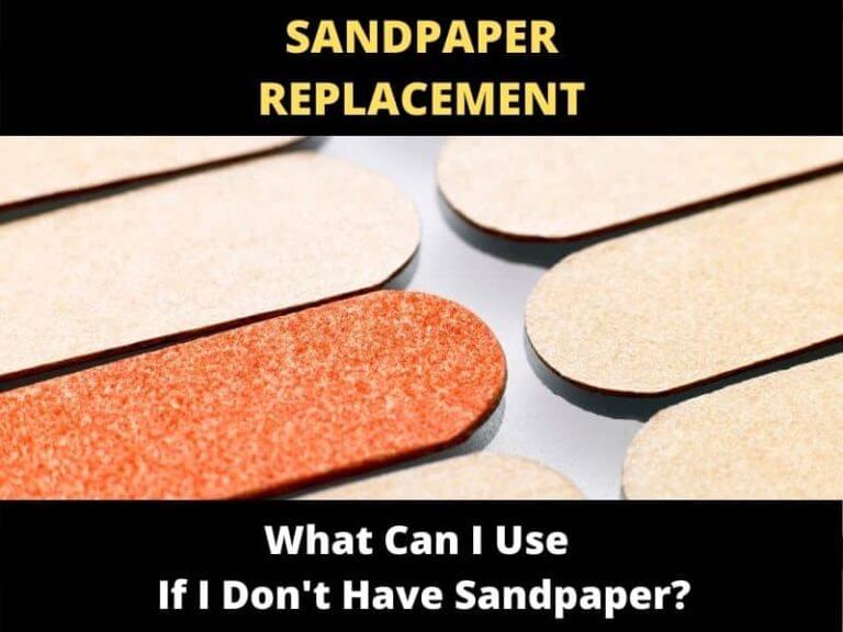 What Can I Use If I Don't Have Sandpaper? (8 Alternatives) ToolsOwner