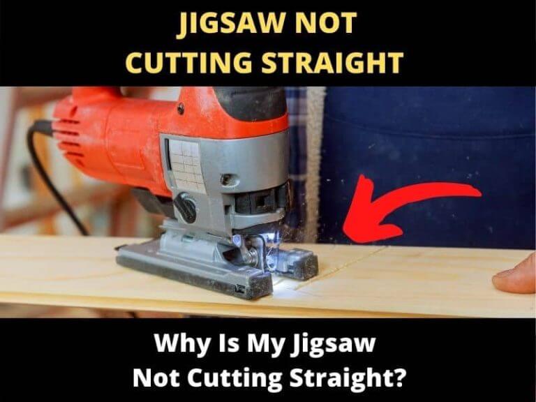 Why Is My Jigsaw Not Cutting Straight? (Solved!) ToolsOwner